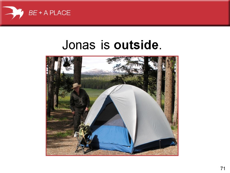 71 Jonas is outside.  BE + A PLACE